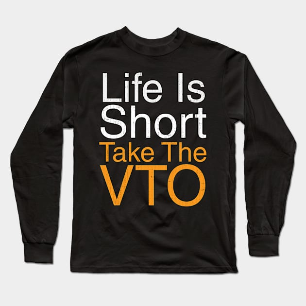 Life Is Short Take The VTO Long Sleeve T-Shirt by Swagazon